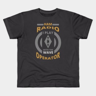 I Play With The Wave - Ham Radio Operator Kids T-Shirt